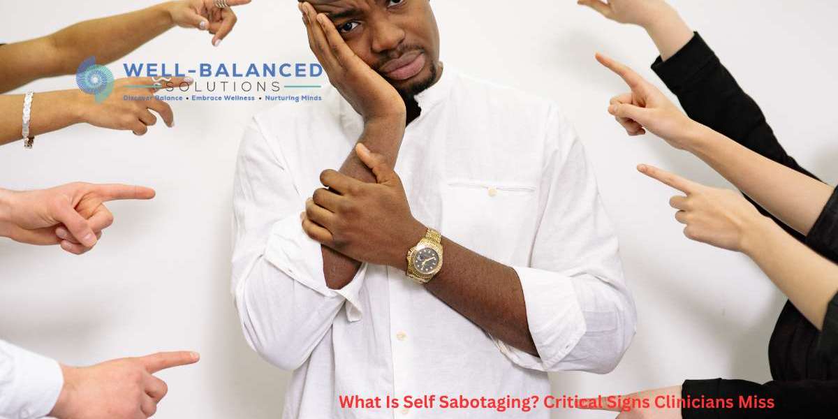 What Is Self Sabotaging? Critical Signs Clinicians Miss