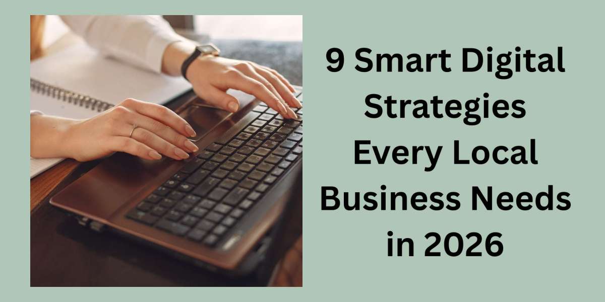 9 Smart Digital Strategies Every Local Business Needs in 2026