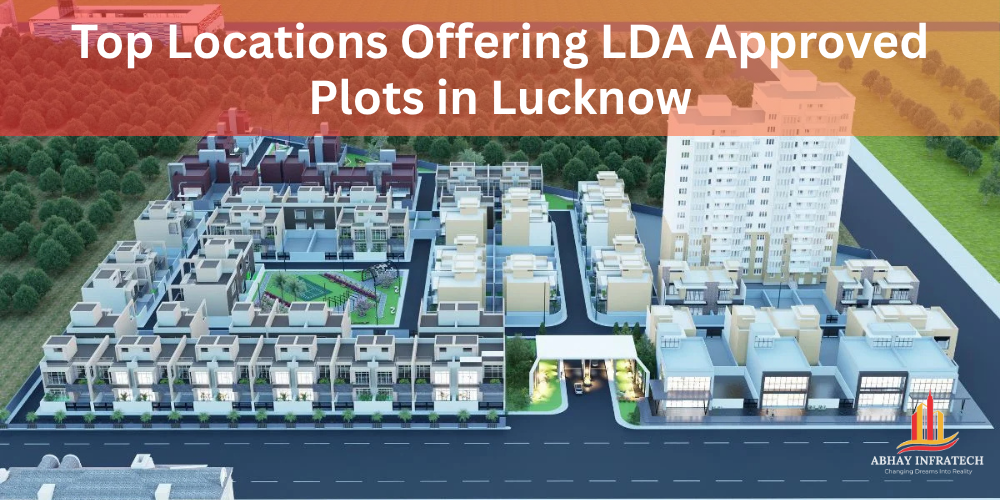 Top Locations Offering LDA Approved Plots in Lucknow