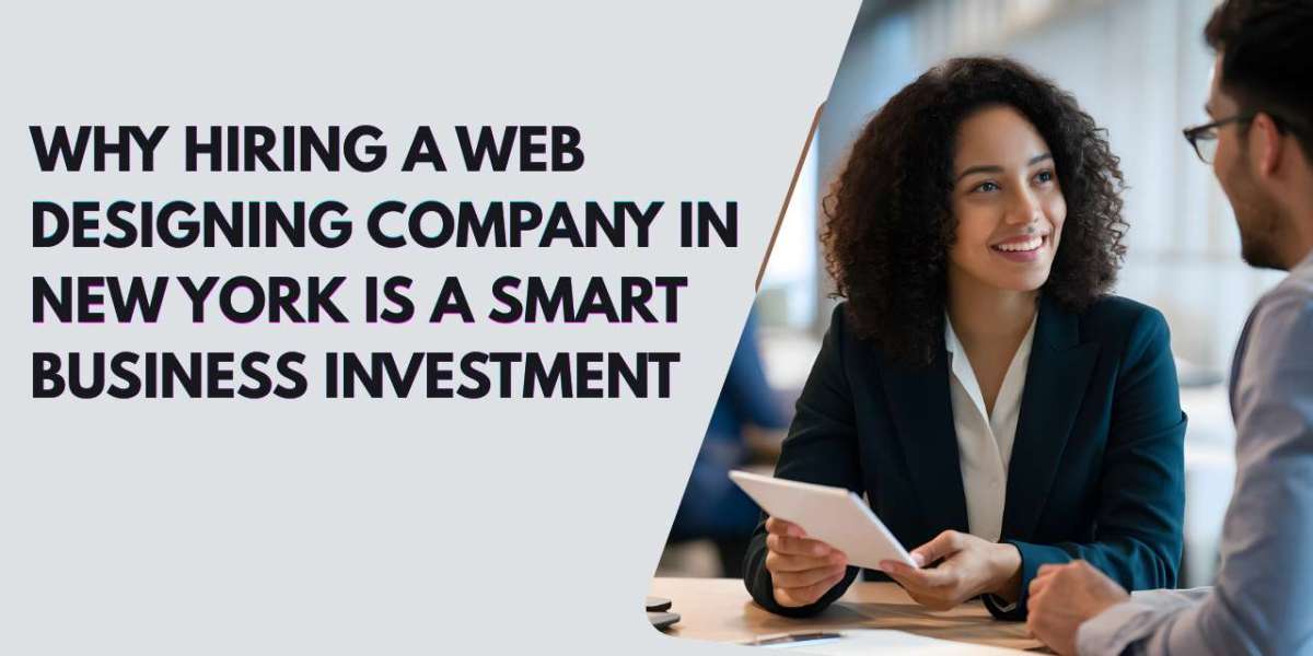 Why Hiring a Web Designing Company in New York Is a Smart Business Investment